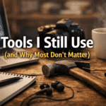 Tools I Still Use (and Why Most Don’t Matter)