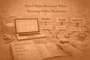 How I Make Decisions When Running Online Businesses